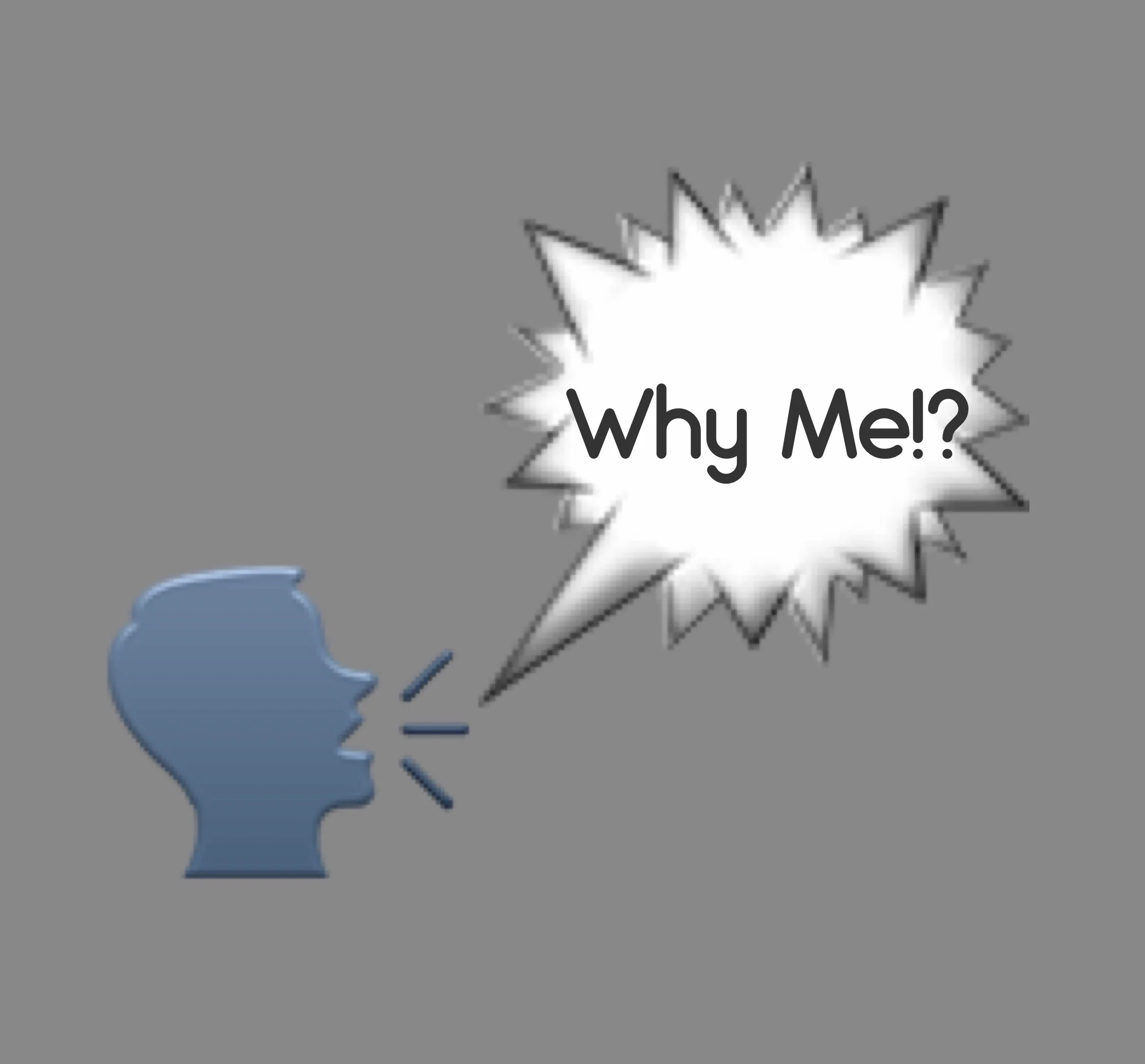 Why Me!?