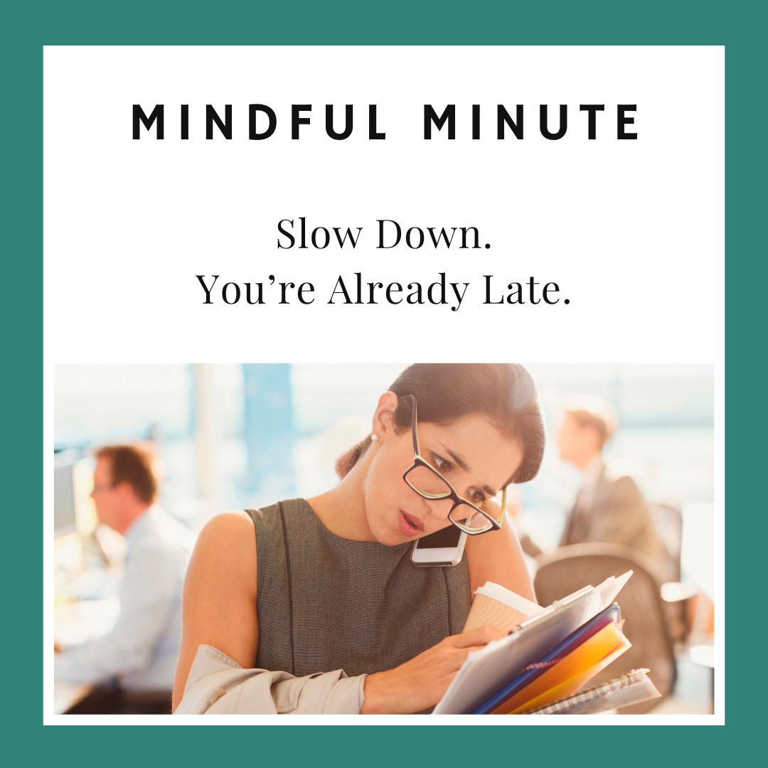 Slow Down. You're Already Late.