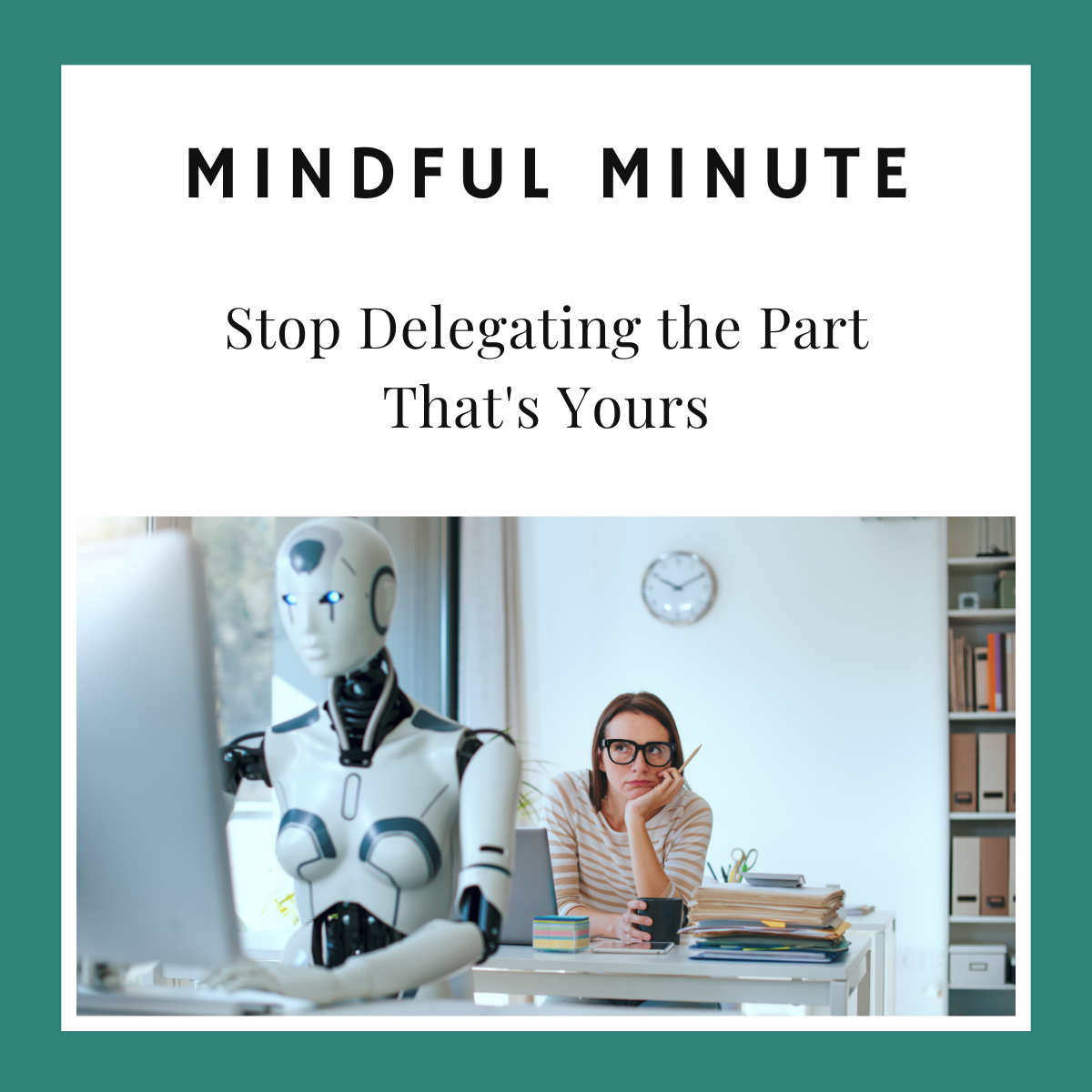 Stop Delegating the Part That's Yours