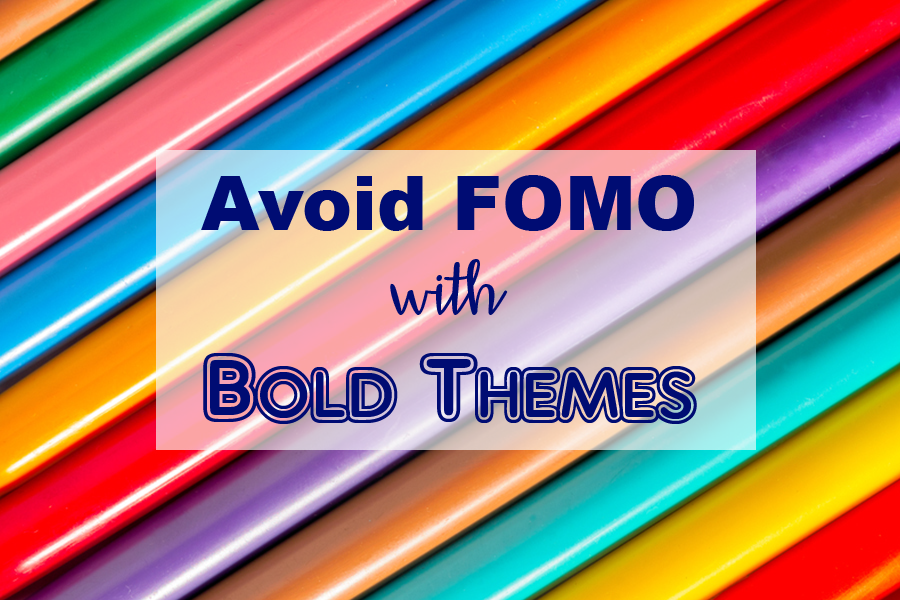 How to avoid FOMO by Creating Bold Themes that Ground You