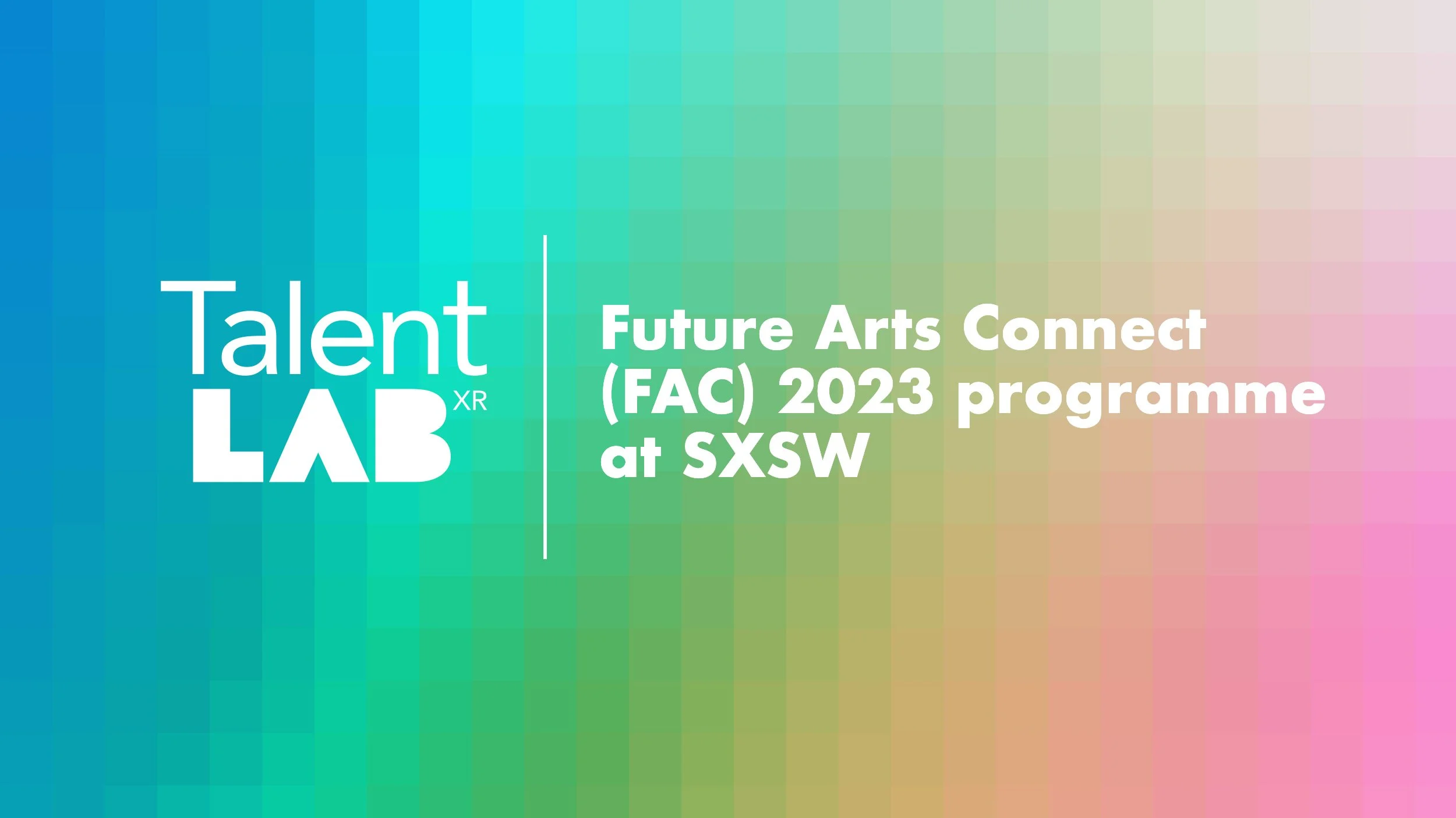 B3’s TalentLab XR Associate Artists selected for Future Art and Culture (FAC) Connect programme at SXSW!