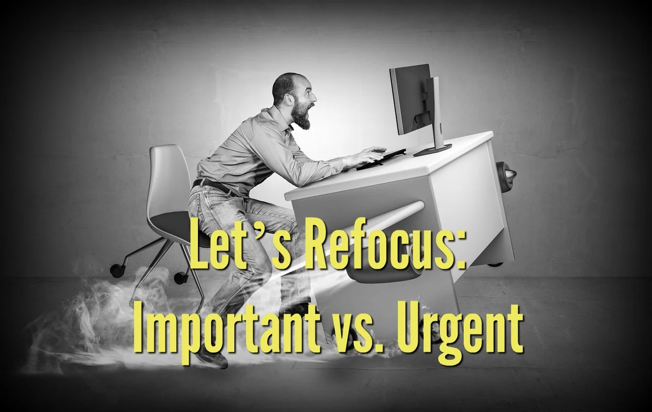 Let’s Refocus: Important vs. Urgent 
