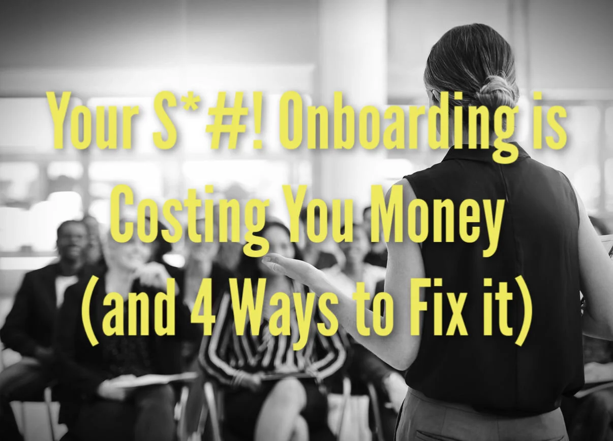 Your S*#! Onboarding is Costing You Money (and 4 Ways to Fix it) 