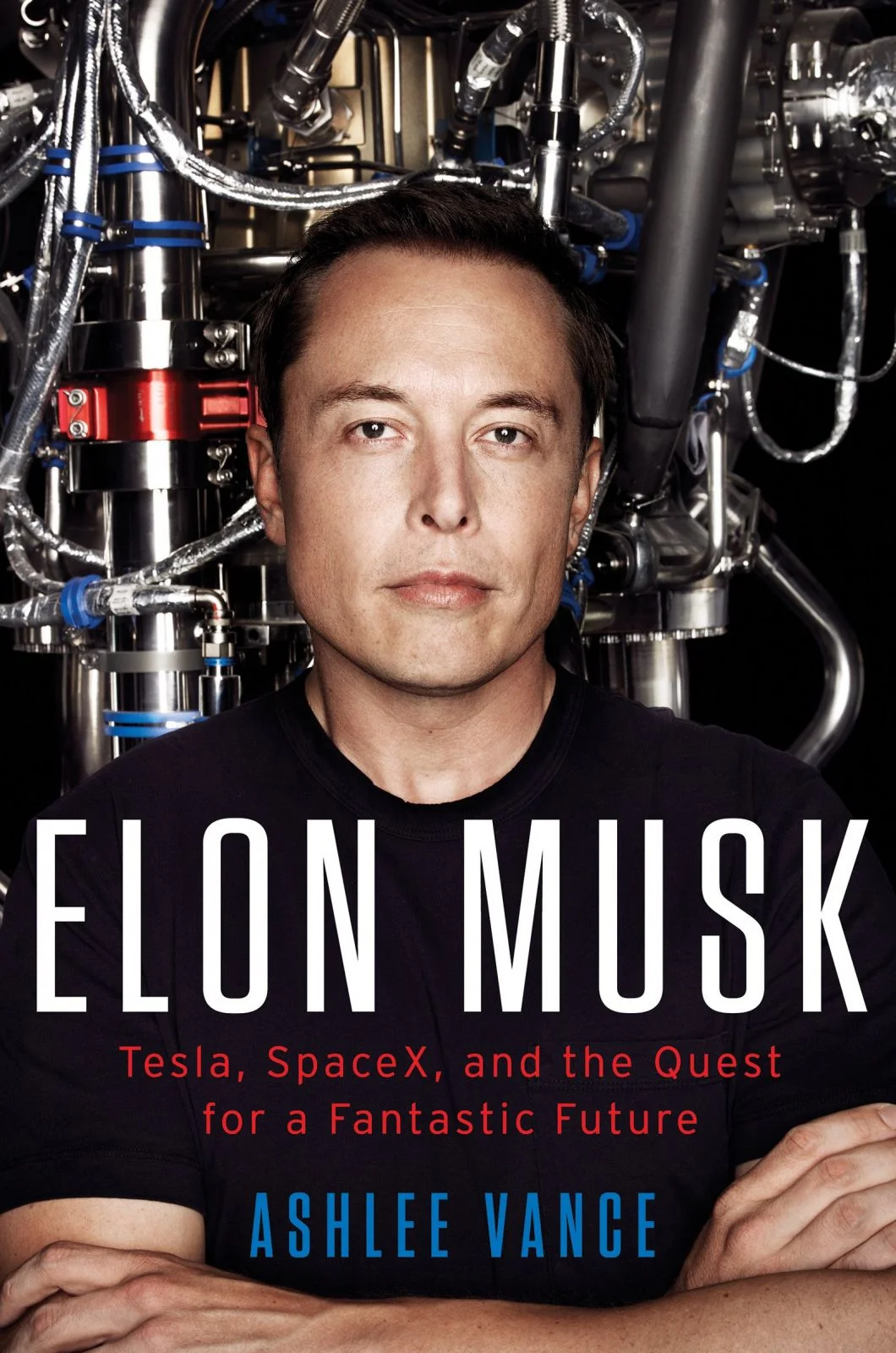 Elon Musk: Tesla, SpaceX, and the Quest for a Fantastic Future - Ashlee Vance