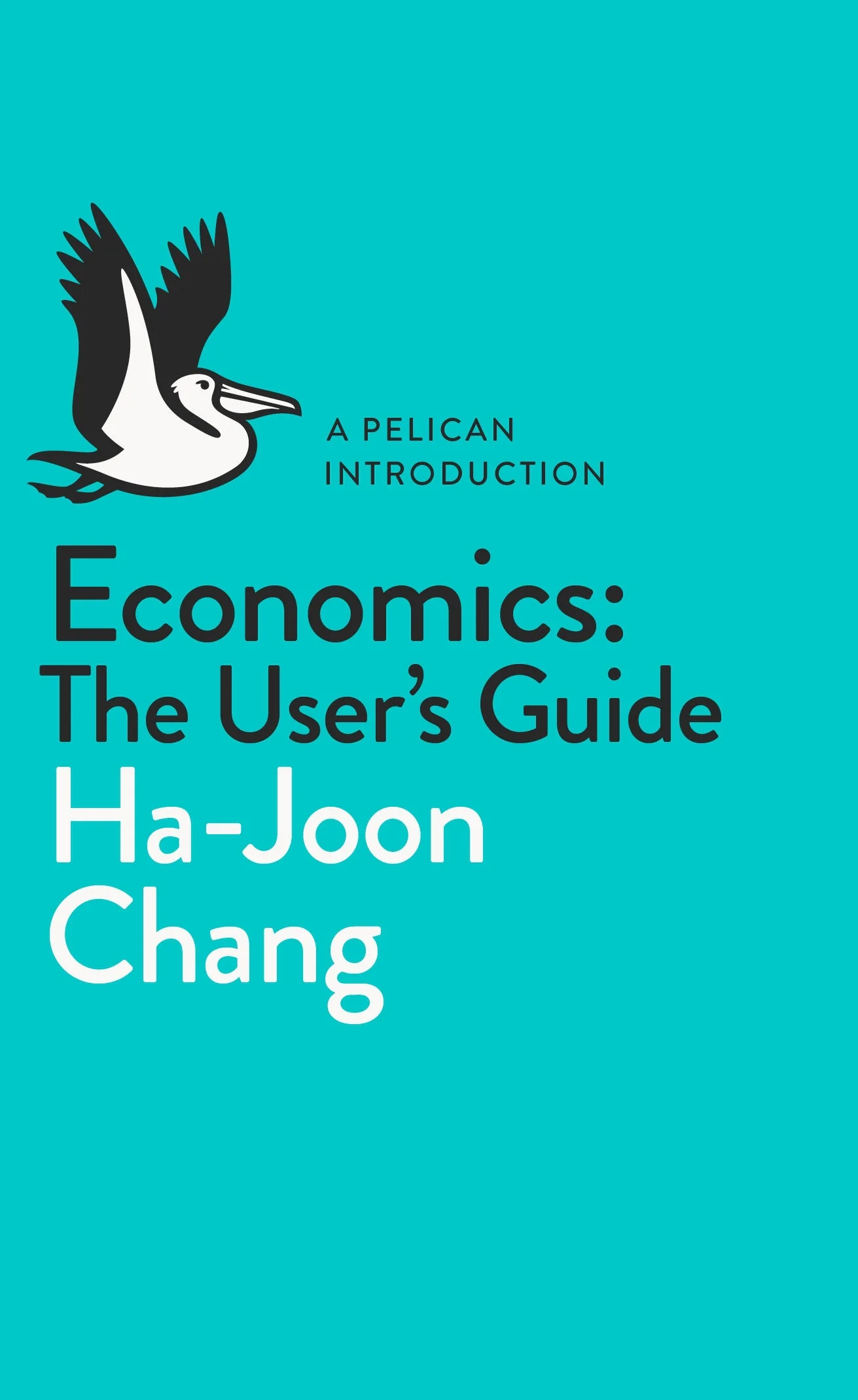 Economics: The User's Guide - Ha-Joon Chang