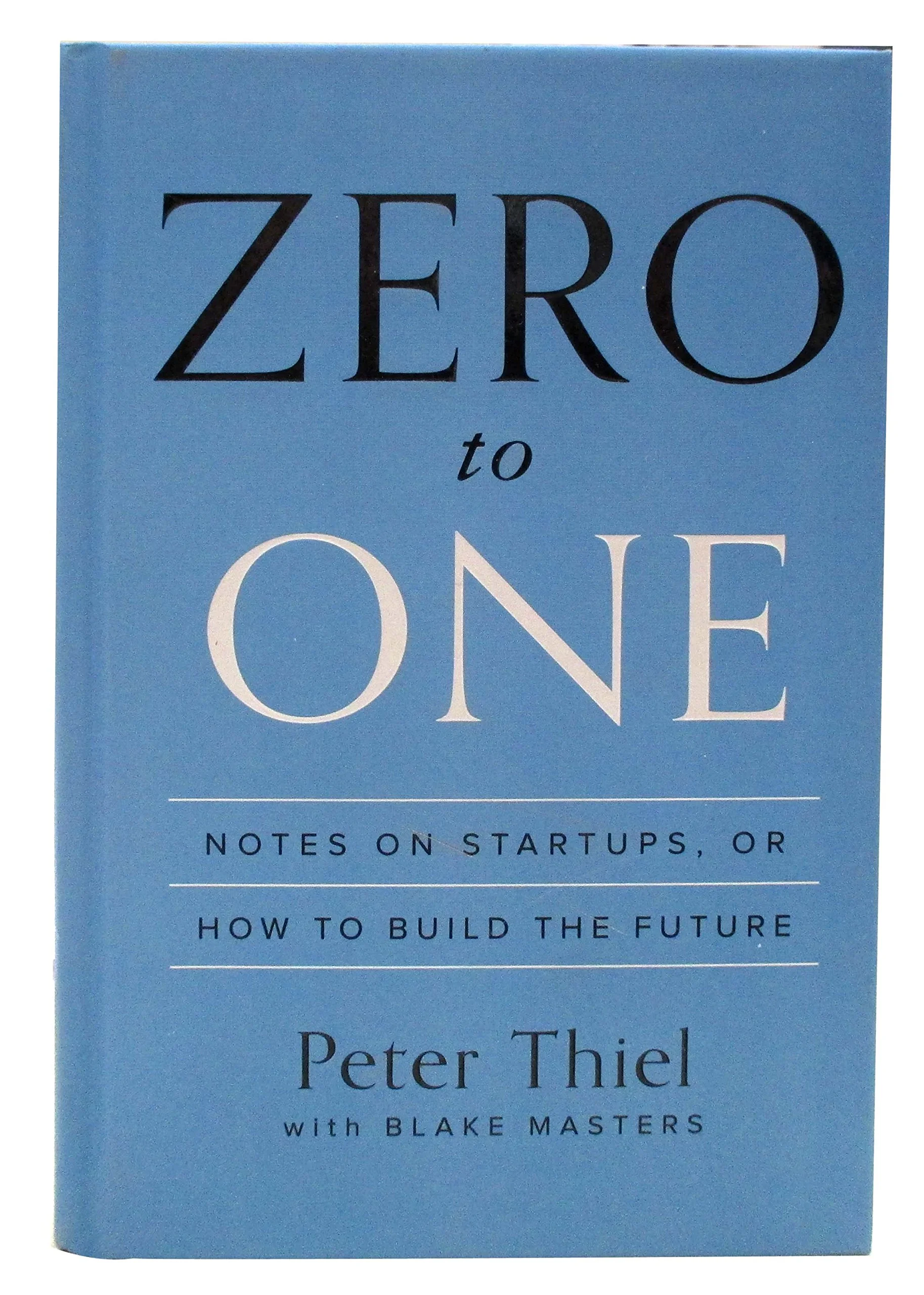 Zero to One: Notes on Startups, or How to Build the Future - Peter Thiel