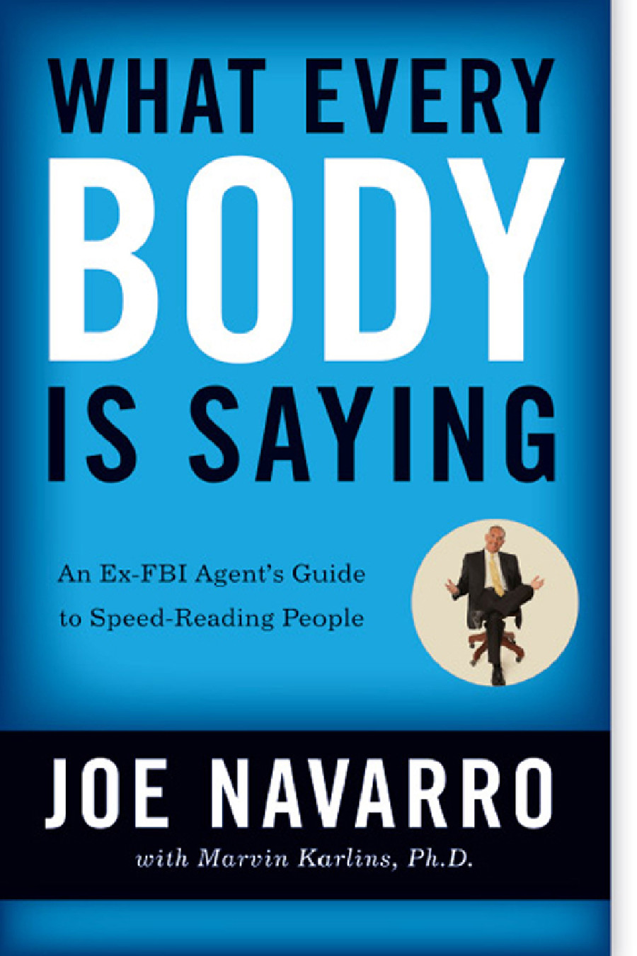 What Every Body is Saying: An Ex-FBI Agent's Guide to Speed-Reading People — Joe Navarro
