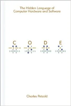 CODE: The Hidden Language of Computer Hardware and Software — Charles Petzold