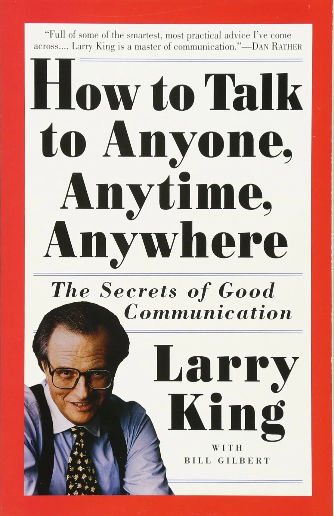 How to Talk to Anyone, Anytime, Anywhere: The Secrets of Good Communication - Larry King (w/ Bill Gilbert)