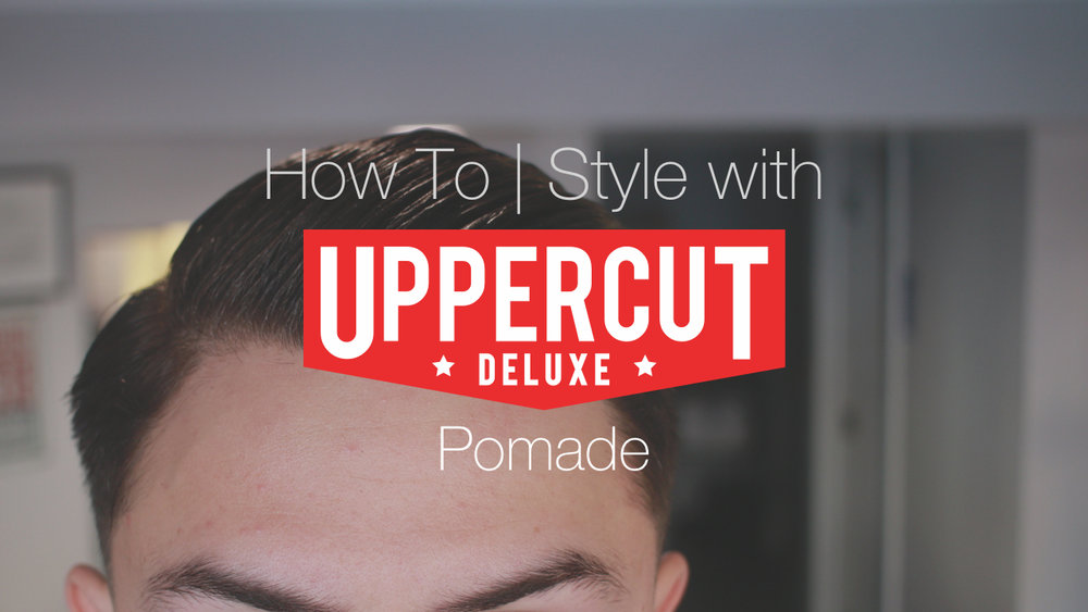 How to Style Your Hair with Uppercut Deluxe Pomade — Locals Barbershop