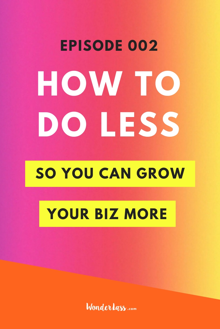 how to do less so you can grow your business more.jpg