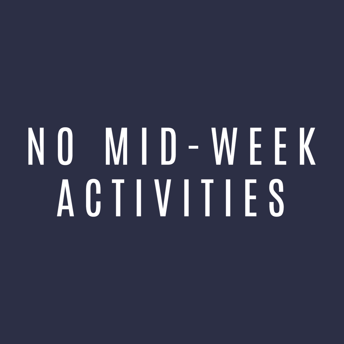 No Mid-Week Activities