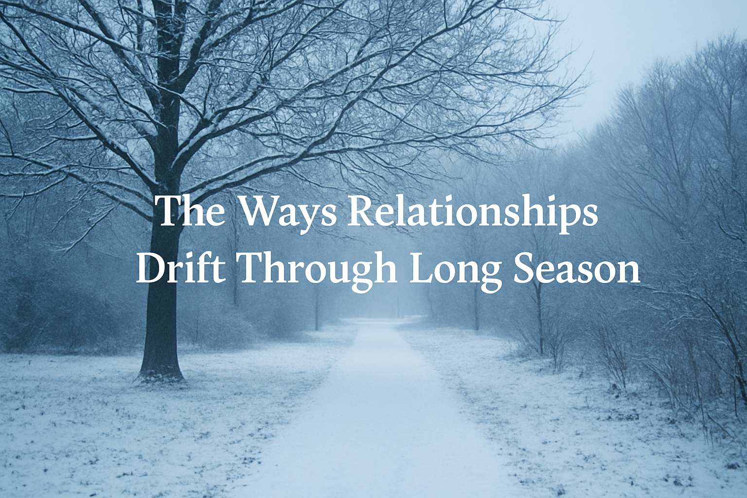 The Ways Relationships Drift Through Long Seasons