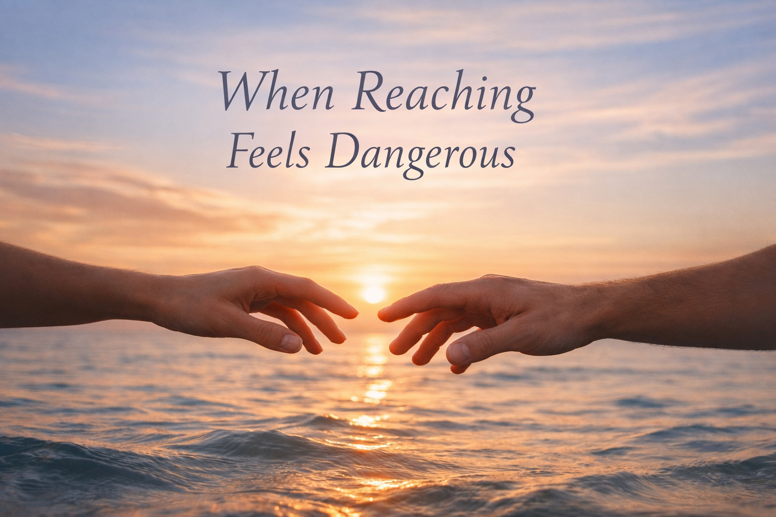 When Reaching Feels Dangerous