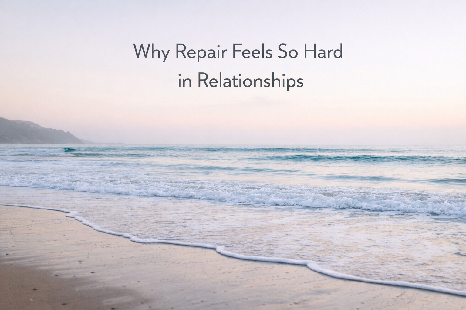 Why Repair Feels So Hard in Relationships