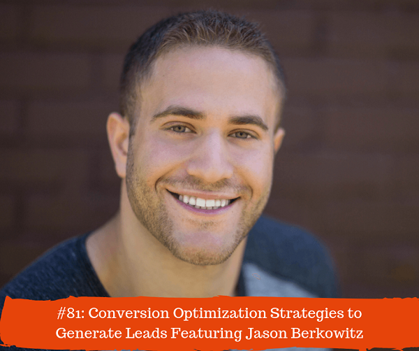 #81_ Conversion Optimization Strategies to Convert Visitors into Leads Feat Jason Berkowitz.png