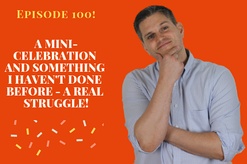 Episode 100 - A Mini-Celebration and Something I Haven't Done Before - A REAL Struggle - The Creative Marketing Zone Podcast.png