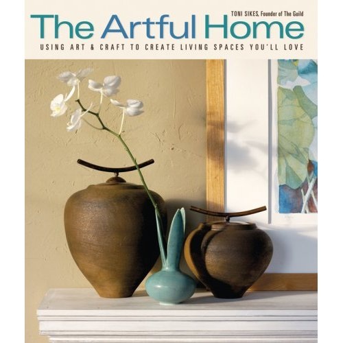 The Artful Home: Using Art and Craft to Create Living Spaces You'll Love 