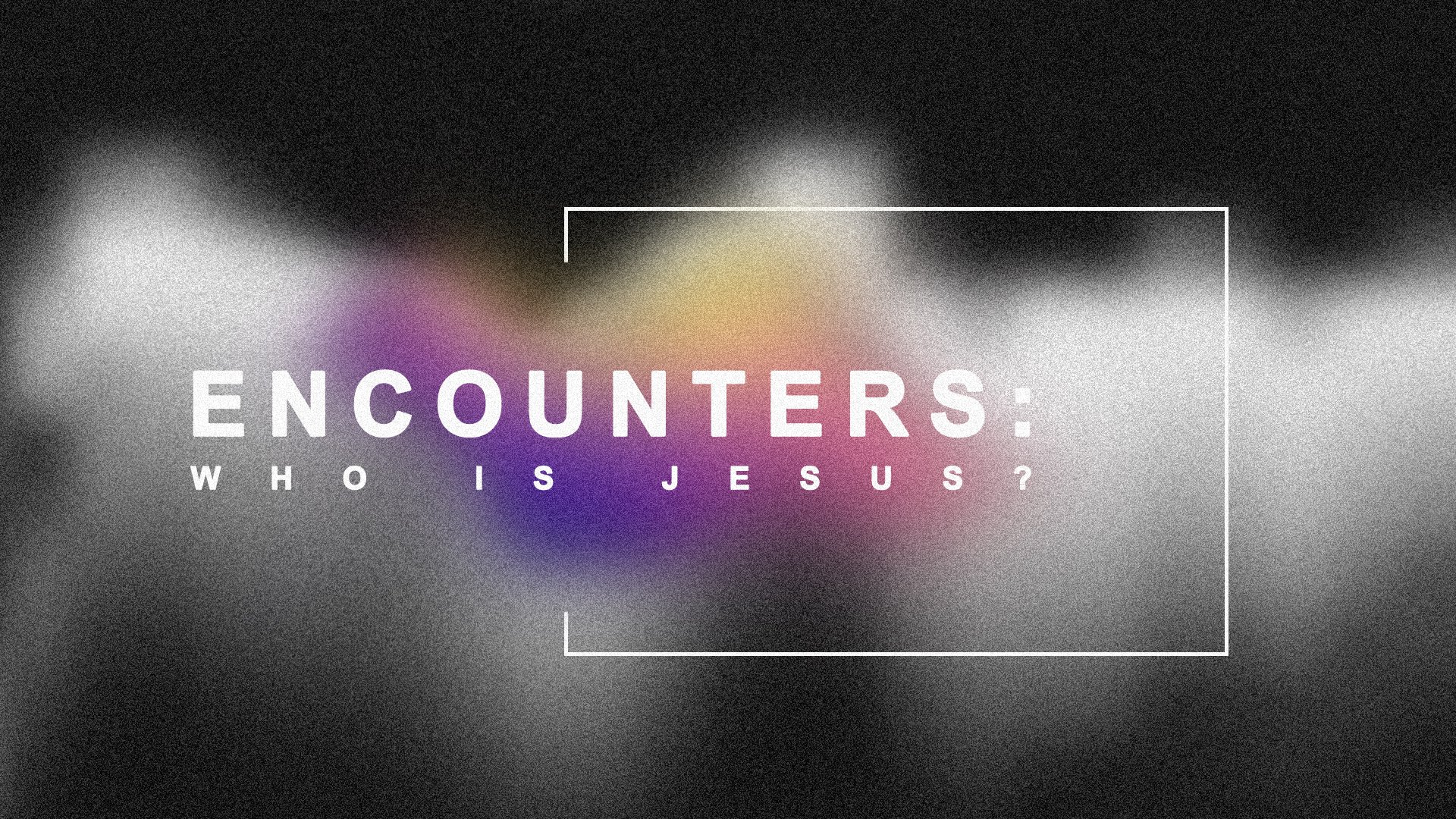 Encounters - Who is Jesus.jpg