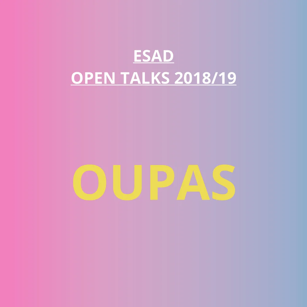 ESAD OPEN TALKS - Oupas