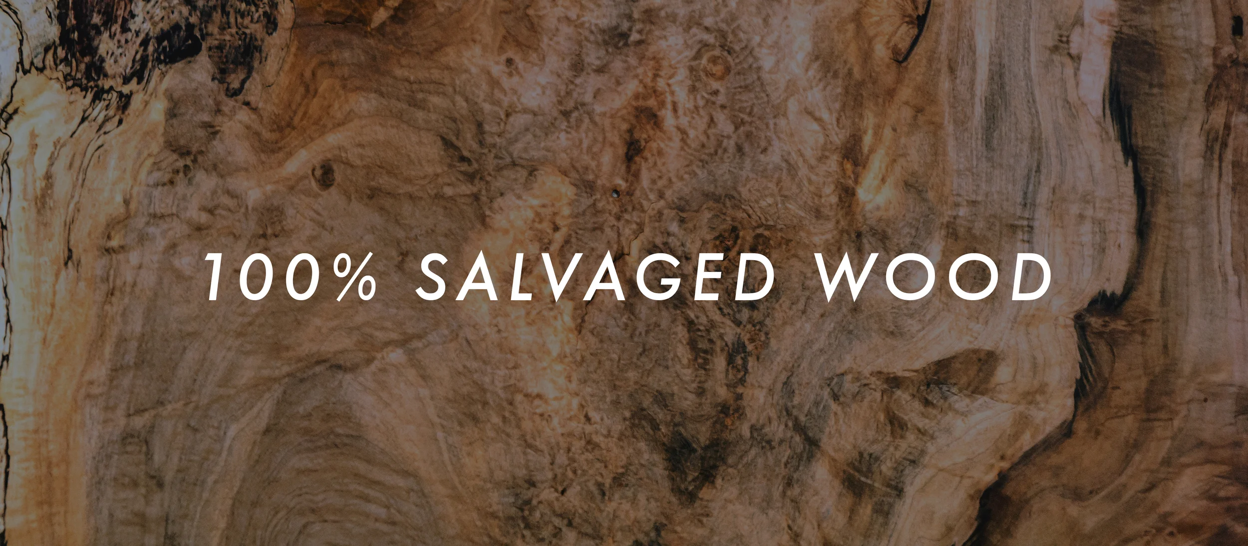 100% salvaged wood