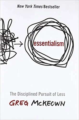Essentialism: The Disciplined Pursuit of Less by Greg McKeown