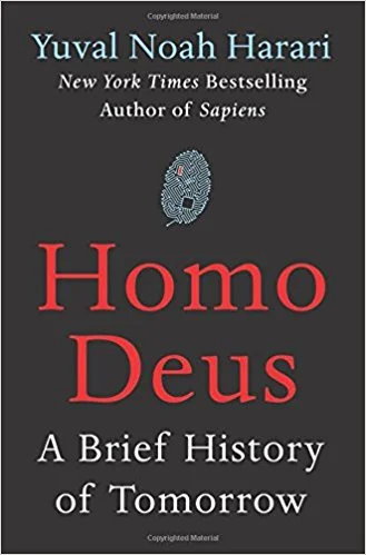 Homo Deus: A Brief History of Tomorrow by Yuval Noah Harari