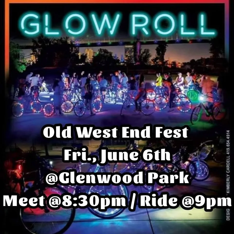 Old West End Festival Glow Roll
Friday, June 6th
Glenwood Park (2856 Robinwood)
Meet @ 8:30pm / Ride @ 9pm

Speed: 10 mph
Time: 60-90 minutes
Distance: 5-6 miles
Route: Old West End
We take a water &amp; selfie break during our bike route.  Kids must