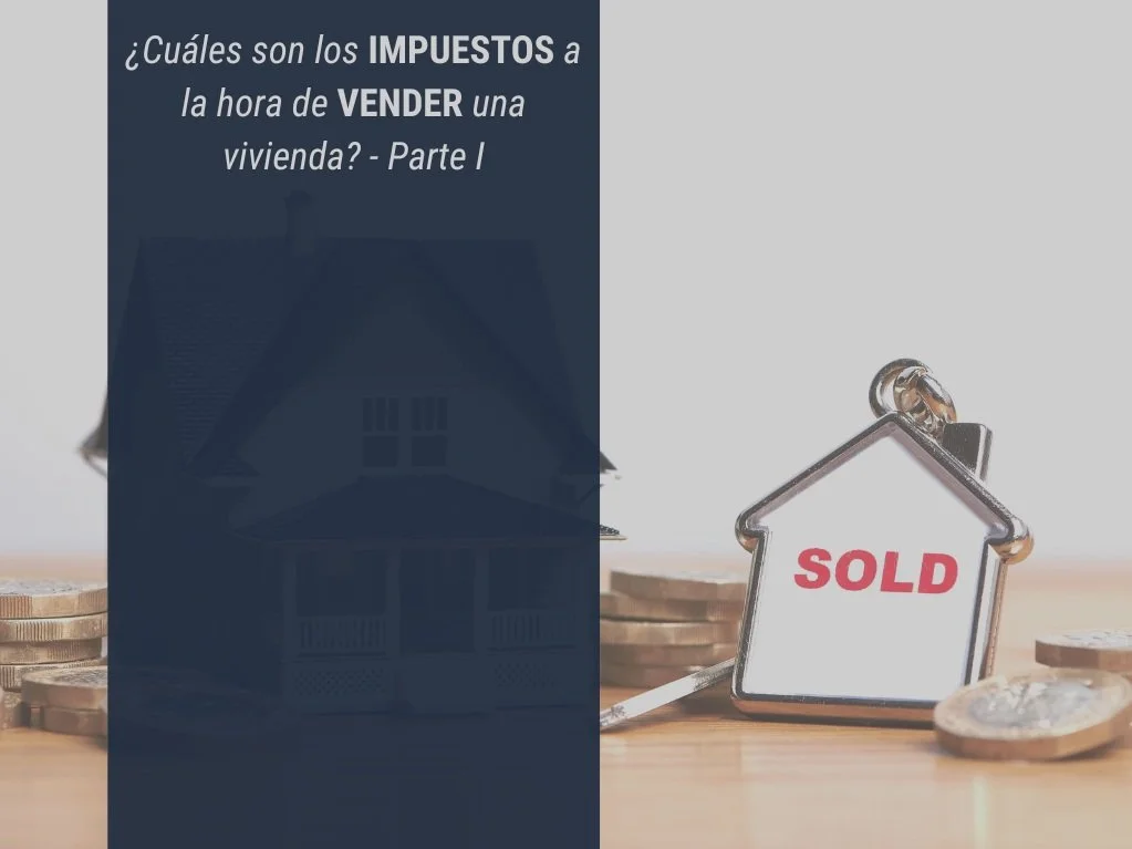 ¿Cuáles son los Impuestos a la hora de vender una vivienda? - Parte I