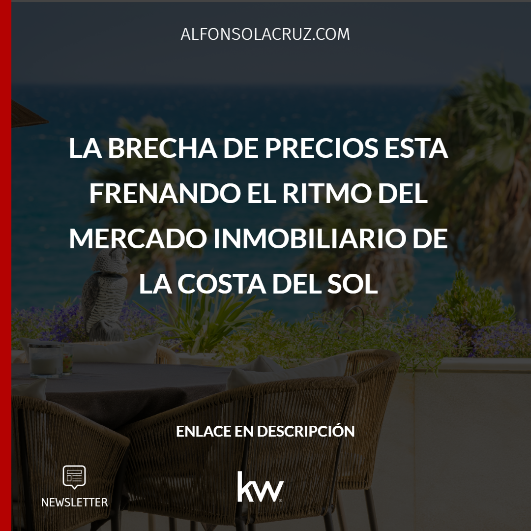 LA BRECHA DE PRECIOS ESTÁ FRENANDO EL RITMO DEL MERCADO INMOBILIARIO DE LA COSTA DEL SOL