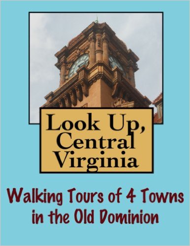 Look Up, Central Virginia! Walking Tours of 4 Towns In The Old Dominion