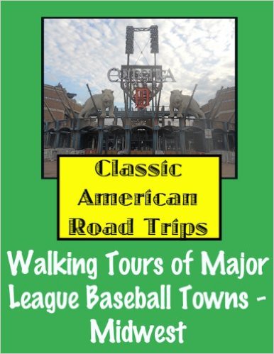 Classic American Road Trips: Walking Tours of Major League Baseball Teams in the Midwest