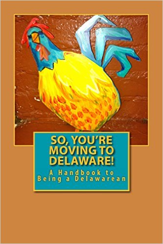 Excerpts from SO YOU'RE MOVING TO DELAWARE - A HANDBOOK TO BEING A DELAWAREAN