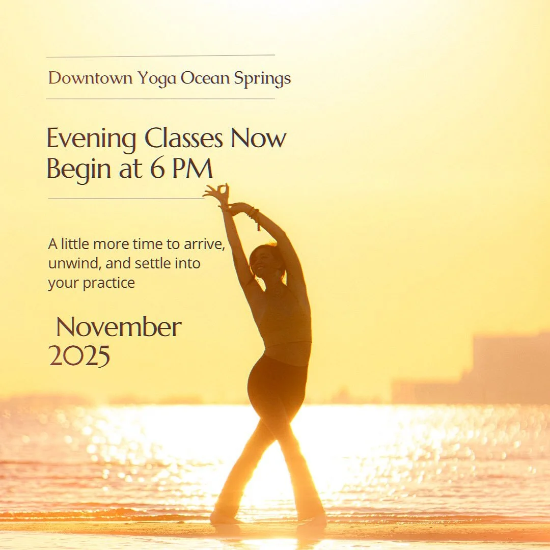 We&rsquo;re shifting our flow. 
Starting next week, all evening classes at Downtown Yoga Ocean Springs will begin at 6:00 PM.
Take a little extra time to finish your day and come to your mat with ease and presence.

Same classes, same teachers&mdash;