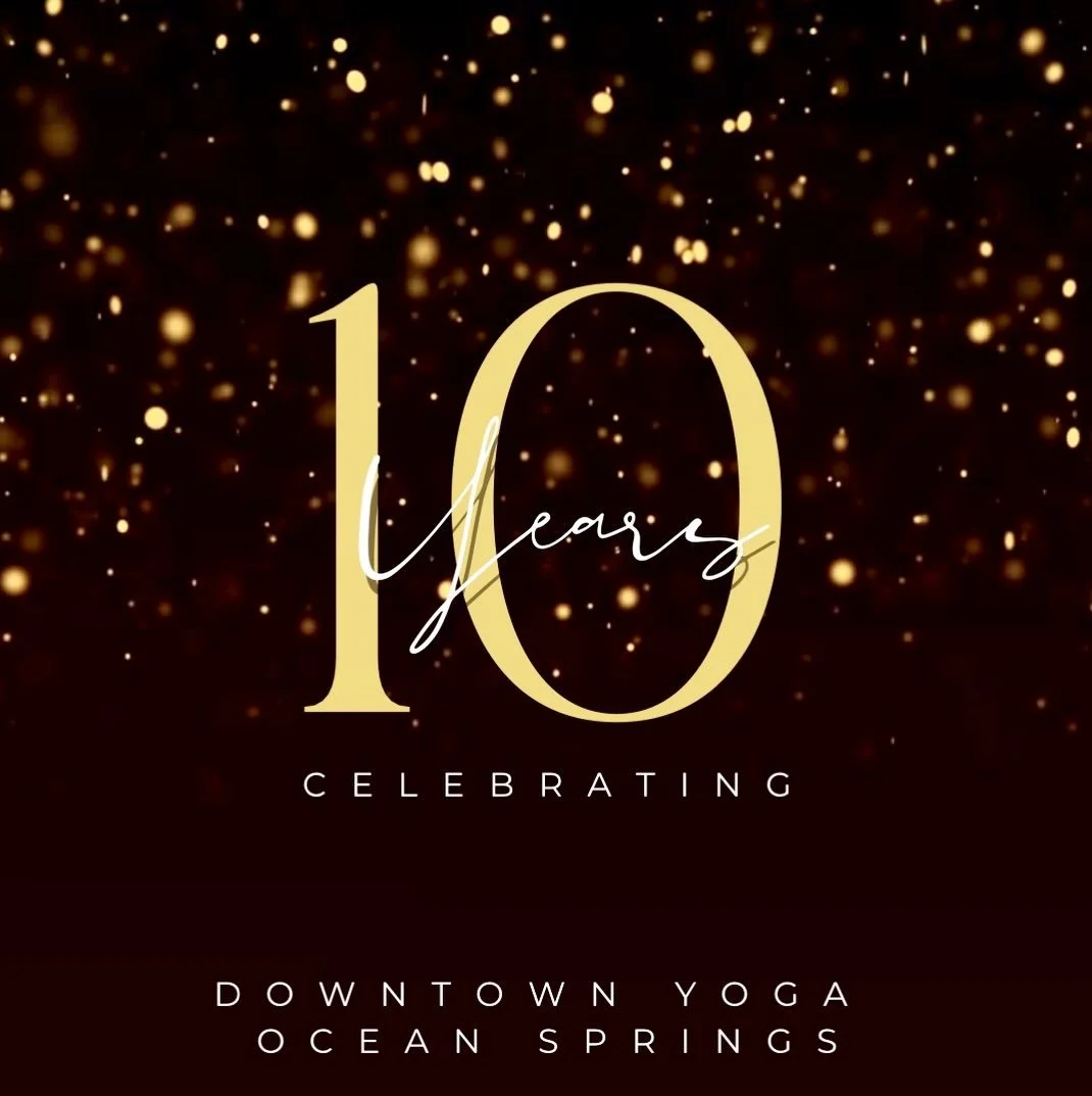Ten years.

A whole decade of unlocking the doors, rolling out mats, holding space, taking risks, learning lessons, celebrating victories, and finding the strength to keep going when things felt uncertain.

When I opened Downtown Yoga Ocean Springs, 