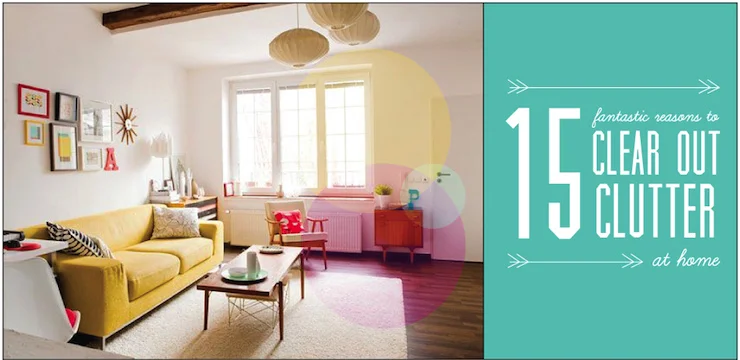 15 Fantastic Reasons to Clear Out the Clutter at Home