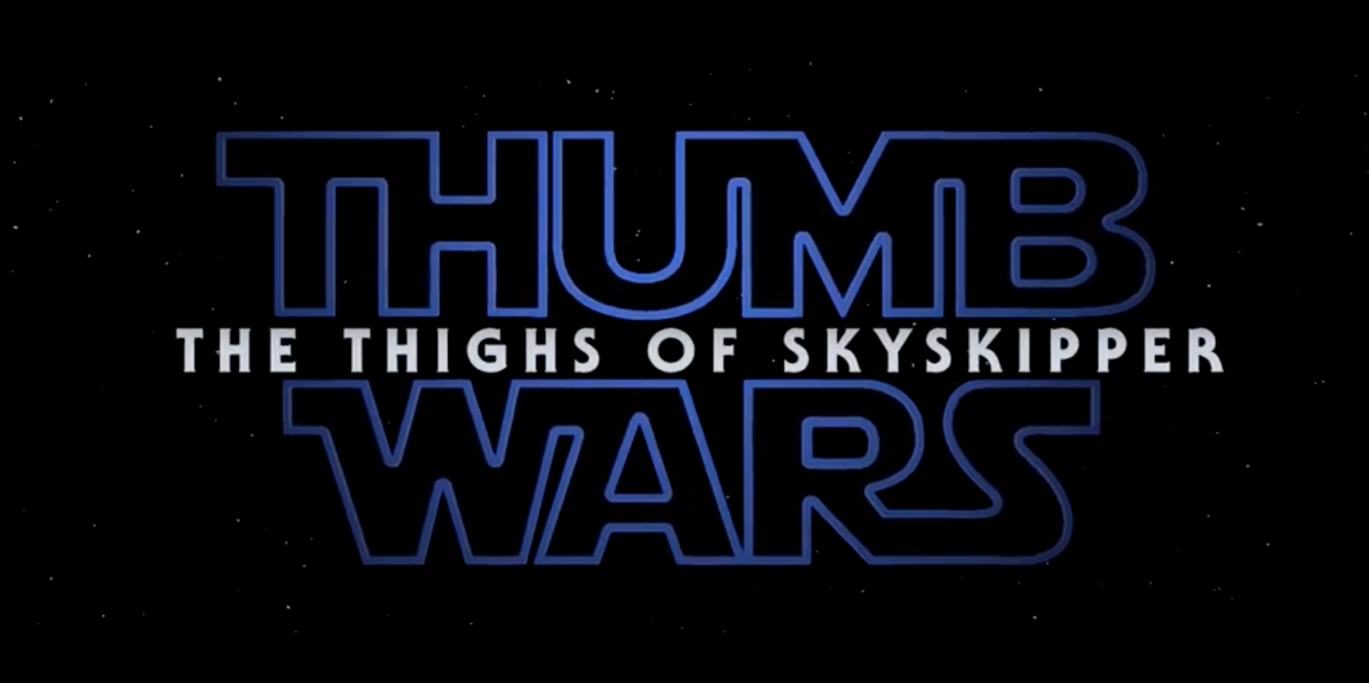 Thumb Wars IX: The Thighs of Skyskipper 