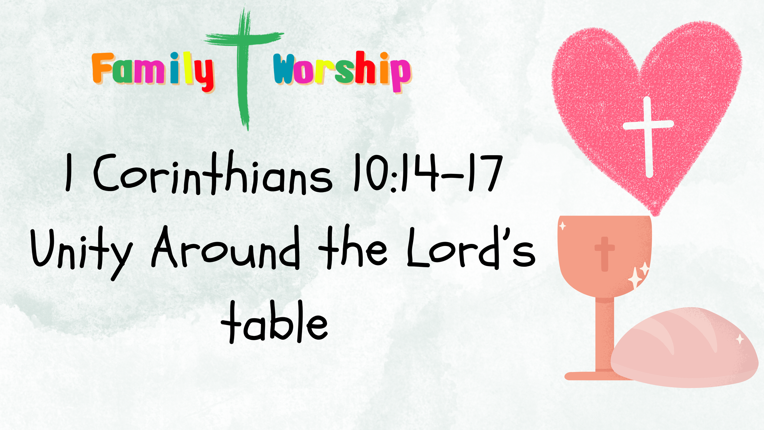 Family Worship Ideas 1 Corinthians 10:14-17 - Unity Around the Lord's table 