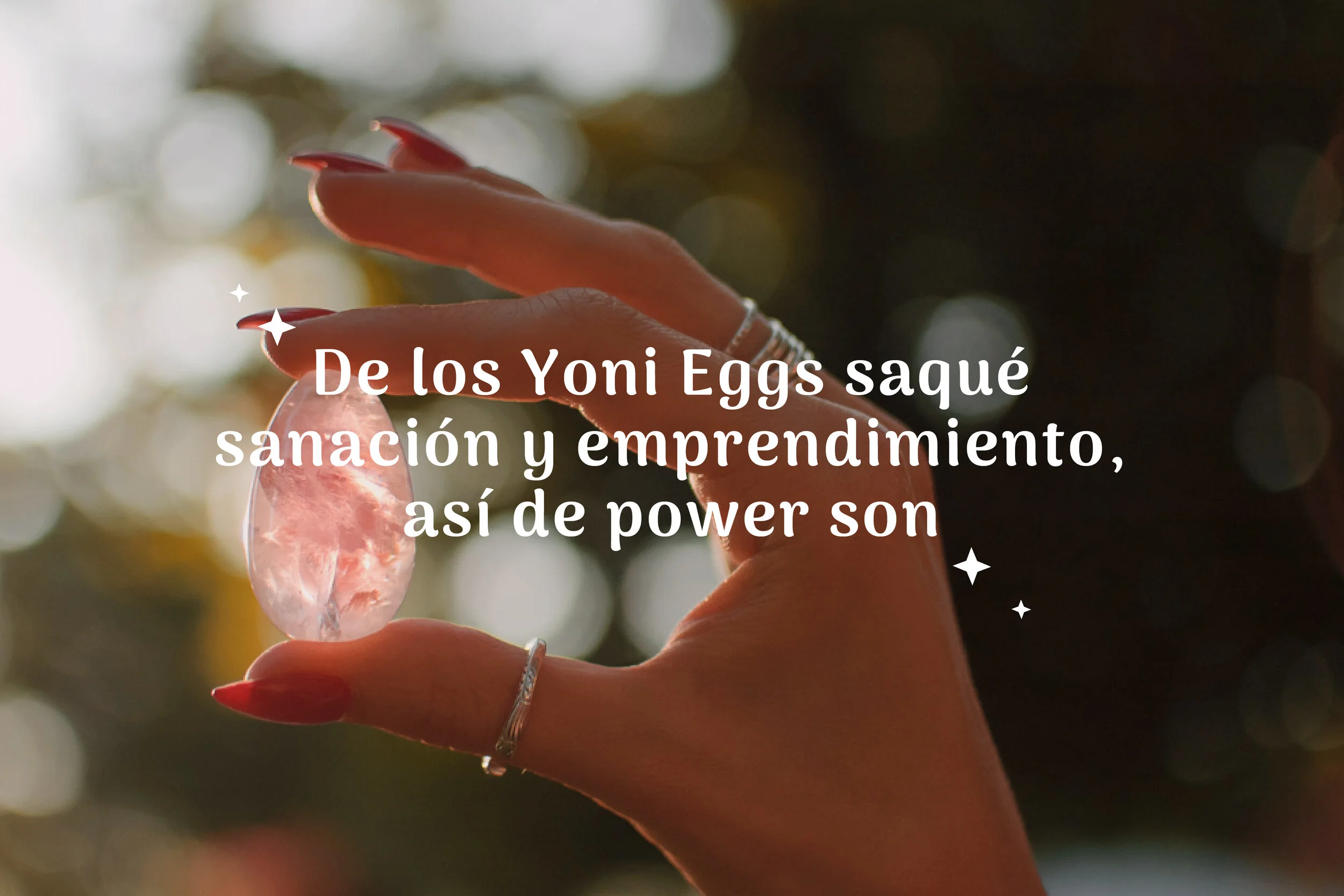 De los Yoni Eggs saqué sanación y emprendimiento, así de power son