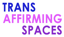 Trans Affirming Spaces