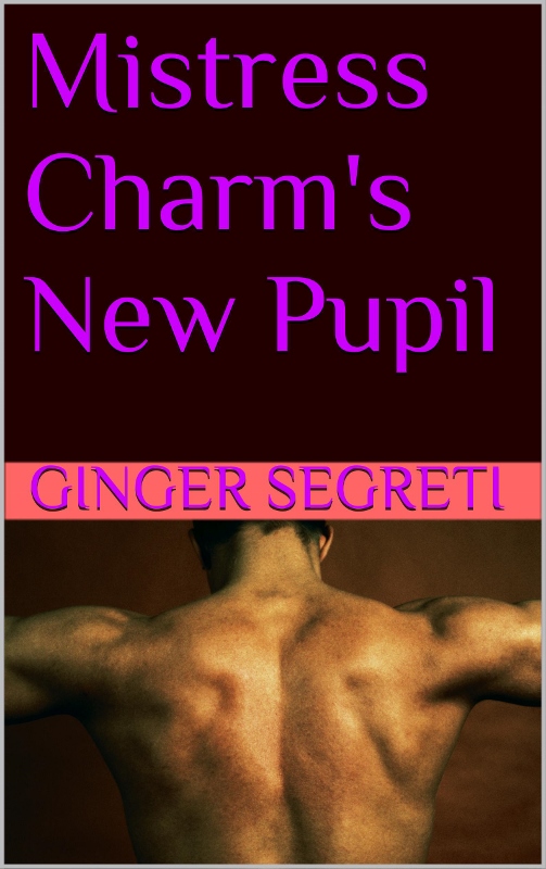 Mistress Charm's New Pupil by Ginger Segreti, book cover