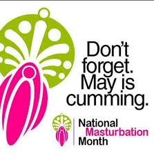 Maysturbation Month!
