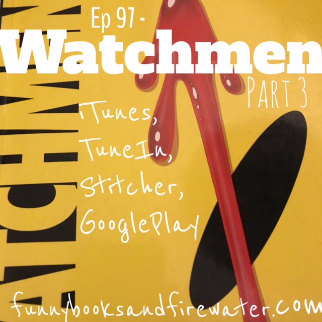 Ep 97 - Watchmen Part 3 - Show Notes