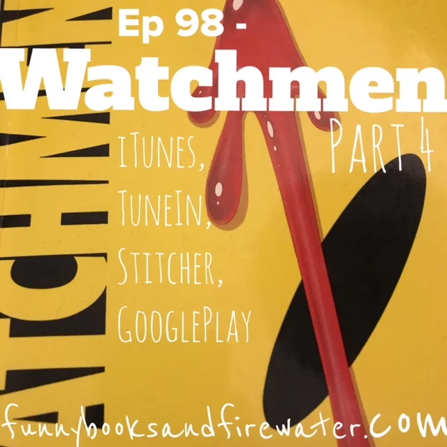 Ep 98 - Watchmen Part 4 - Show Notes