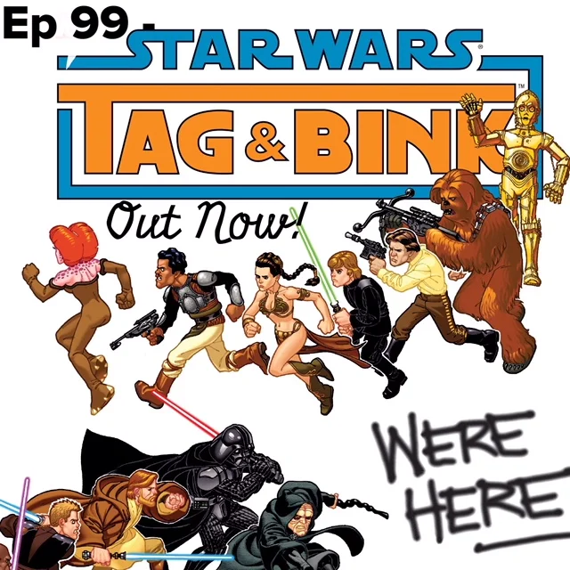 Ep 99 - Tag and Bink Were Here