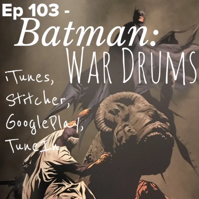 Ep 103 - Batman: War Drums - Show Notes