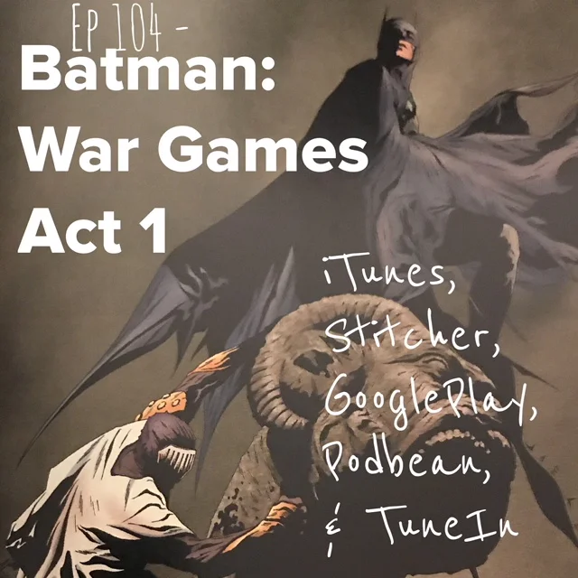 Ep 104 - Batman: War Games Act 1 - Show Notes
