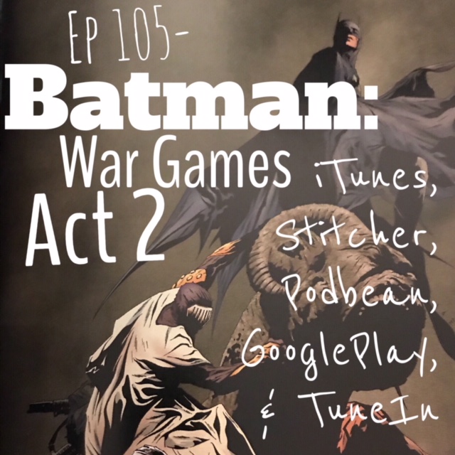 Ep 105 - Batman: War Games Act 2 - Show Notes