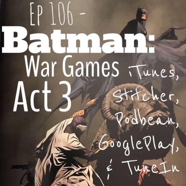 Ep 106 - Batman: War Games Act 3 - Show Notes