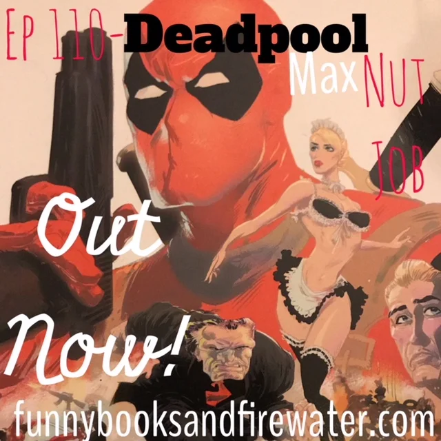 Ep 110 - Deadpool Max: Nutjob - Show Notes